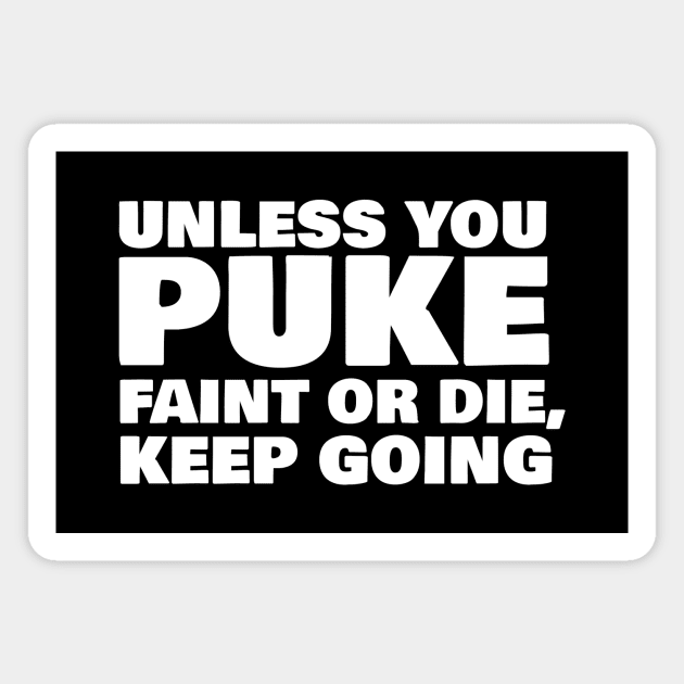 Unless You Puke Faint Or Die Keep Going Magnet by Rebus28